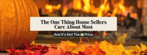The One Thing Home Sellers Care About Most
