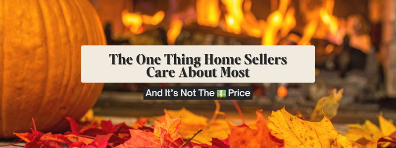 The One Thing Home Sellers Care About Most