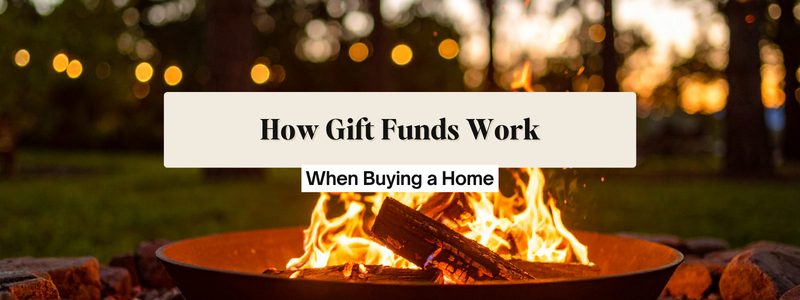 Using Gift Funds to Buy a Home? Here's What You Need to Know